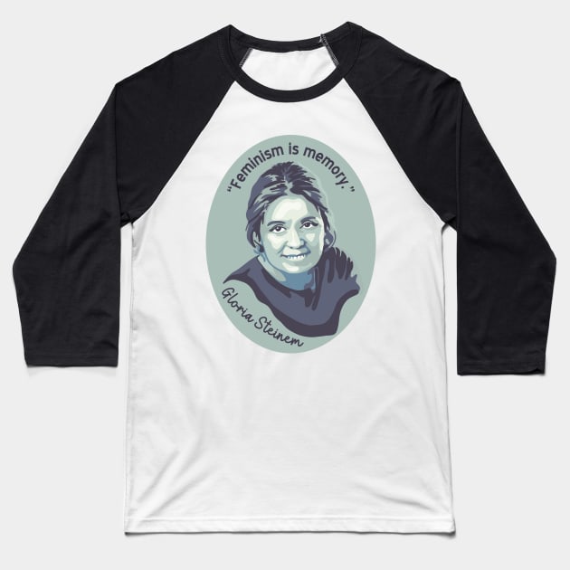 Gloria Steinem Portrait and Quote Baseball T-Shirt by Slightly Unhinged